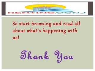 Thank You
So start browsing and read all
about what’s happening with
us!
 