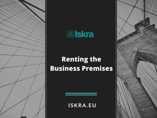 ISKRA.EU
Renting the
Business Premises
 