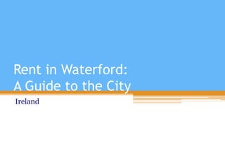 Rent in Waterford:
A Guide to the City
Ireland
 
