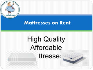 Mattresses on Rent
High Quality
Affordable
Mattresses
 