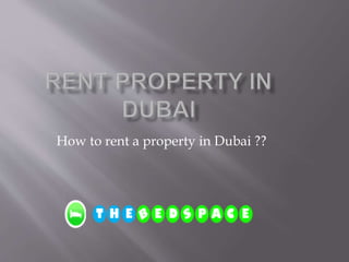 How to rent a property in Dubai ??
 