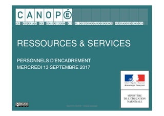 RESSOURCES & SERVICES
PERSONNELS D’ENCADREMENT
MERCREDI 13 SEPTEMBRE 2017
Séverine Autret - réseau Canopé
 