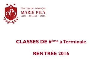 CLASSES DE 6ème àTerminale
RENTRÉE 2016
 