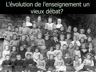 L’évolution de l’enseignement un vieux débat?  