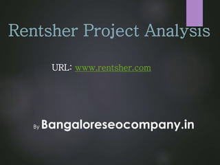 Rentsher Project Analysis
URL: www.rentsher.com
By Bangaloreseocompany.in
 