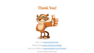 ThankYou!
Visit us at www.rentsher.com
Read or blog www.rentsher.com/blog
Like us on facebook www.facebook.com/rentsher
contactus@rentsher.com
12
 
