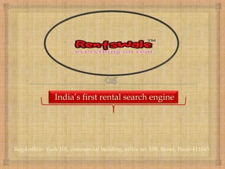 Regd office- Yash 101, commercial building, office no. 108, Baner, Pune-411045
India’s first rental search engine
 