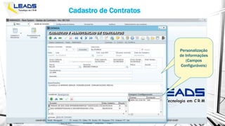 Cadastro de Contratos
Personalização
de Informações
(Campos
Configuráveis)
Personalização
de Informações
(Campos
Configuráveis)
 