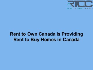 Rent to Own Canada is Providing
Rent to Buy Homes in Canada
 