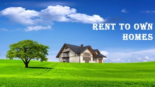rent to own
      homes
 