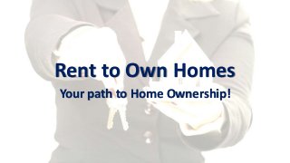 Rent to Own Homes
Your path to Home Ownership!
 