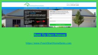 Rent To Own Homes
https://www.FreshStartHomeSales.com
 