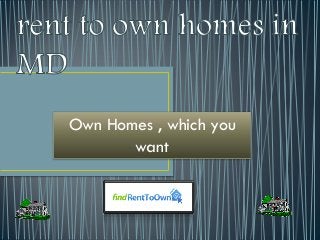 Own Homes , which you
       want
 