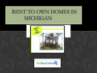 RENT TO OWN HOMES IN
   MICHIGAN
 