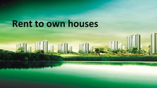 Rent to own houses
 