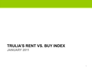 TRULIA’S Rent vs. buy INDEXJANUARY 2011 1 