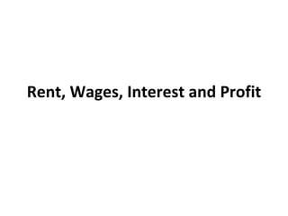 Rent, Wages, Interest and Profit 