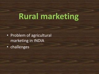 Problem of agricultural marketing in INDIA & challenges | PPTX