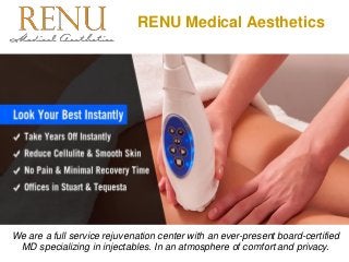 RENU Medical Aesthetics
We are a full service rejuvenation center with an ever-present board-certified
MD specializing in injectables. In an atmosphere of comfort and privacy.
 