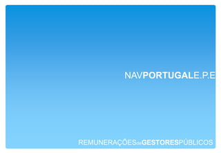 REMUNERAÇÕESdeGESTORESPÚBLICOSCONSELHO de ADMINISTRAÇÃO Estradas de Portugal, S.A.Um Ministrorecebecerca de 90.000,00 Euros porano;