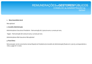 REMUNERAÇÕESdeGESTORESPÚBLICOSCONSELHO de ADMINISTRAÇÃO EXECUTIVO da NAV Portugal EPEO Presidente do Conselho de Administração da NAV Portugal EPE, recebeu109.531,00 Euros;