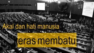 Akal dan hati manusia
kerasmembatu
 