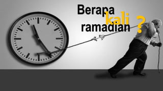 Berapa
ramadlan
kali ?
 