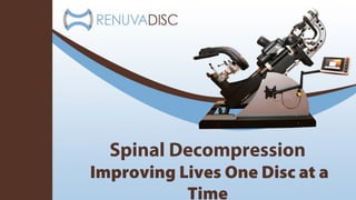 Spinal Decompression
Improving Lives One Disc at a
Time
 