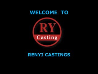 WELCOME TO
RENYI CASTINGS
 