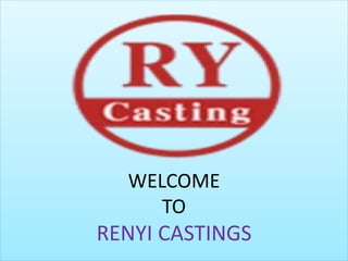 WELCOME
TO
RENYI CASTINGS
 