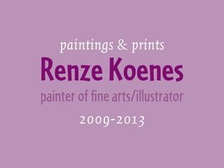 Renze Koenes paintings & prints 2009-2013