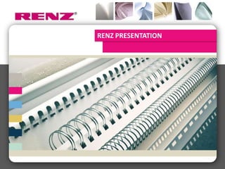 RENZ PRESENTATION




Largest selection of punching and
binding solutions for offset/digital
printers and trade finishers….
 