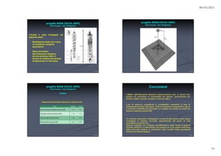 L’analisi è stata sviluppata nei
seguenti passi:
• Modellazione della torre come
un oscillatore semplice
equivalente;
• Stima dell’effetto
dell’interazione dinamica
terreno-struttura (SSI), in
termini di modifica del periodo
fondamentale di vibrazione
Frequenze fondamentali di vibrazioni in direzione N-S
 