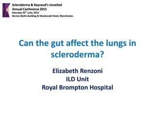 Can the gut affect the lungs in
scleroderma?
Elizabeth Renzoni
ILD Unit
Royal Brompton Hospital
 