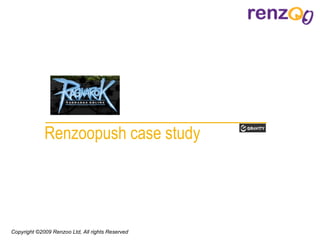 Renzoopush  case study Copyright © 2009   Renzoo Ltd, All rights Reserved 