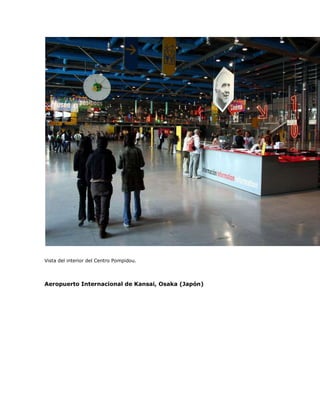 Vista del interior del Centro Pompidou.




Aeropuerto Internacional de Kansai, Osaka (Japón)
 