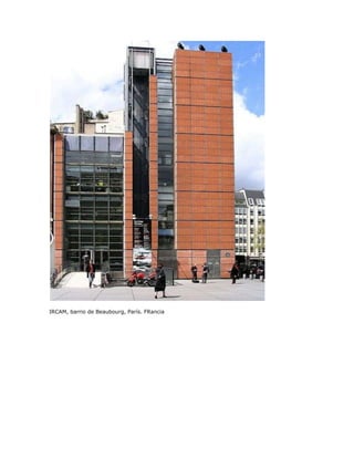 IRCAM, barrio de Beaubourg, París. FRancia
 