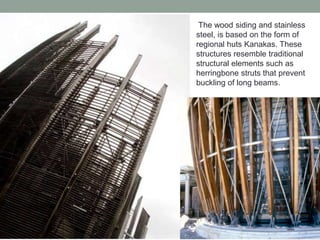 The wood siding and stainless
steel, is based on the form of
regional huts Kanakas. These
structures resemble traditional
structural elements such as
herringbone struts that prevent
buckling of long beams.
 