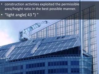 • construction activities exploited the permissible
area/height ratio in the best possible manner.
• “light angle( 43 °) ”
 
