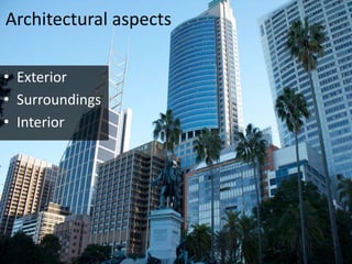 Architectural aspects
• Exterior
• Surroundings
• Interior
 