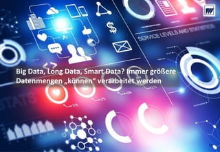 © Dr. Wieselhuber & Partner GmbH. All rights reserved. Proprietary and confidential.
VO_190515_th_MedienforumOstBY_CK_tr.pptx
12
Big Data, Long Data, Smart Data? Immer größere 
Datenmengen „können“ verarbeitet werden
12
 