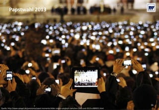 © Dr. Wieselhuber & Partner GmbH. All rights reserved. Proprietary and confidential.
VO_190515_th_MedienforumOstBY_CK_tr.pptx
Papstwahl 2013
Quelle: http://www.spiegel.de/panorama/papst‐momente‐bilder‐zeigen‐vergleich‐zwischen‐2005‐und‐2013‐a‐889031.html
16
 