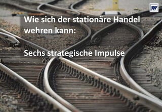 © Dr. Wieselhuber & Partner GmbH. All rights reserved. Proprietary and confidential.
VO_190515_th_MedienforumOstBY_CK_tr.pptx
49
Wie sich der stationäre Handel 
wehren kann:
Sechs strategische Impulse
 