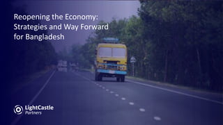 Reopening the Economy:
Strategies and Way Forward
for Bangladesh
 