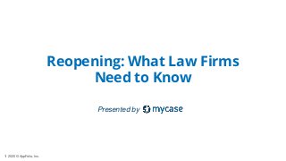 1 2020 © AppFolio, Inc.
Presented by
Reopening: What Law Firms
Need to Know
 