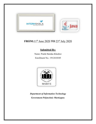 FROM:11th
June 2020 TO 23rd
July 2020
Submitted By:
Name: Pratik Haridas Khodwe
Enrollment No.: 1912410105
Department of Information Technology
Government Polytechnic Murtizapur.
 