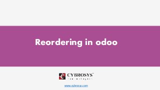 www.cybrosys.com
Reordering in odoo
 