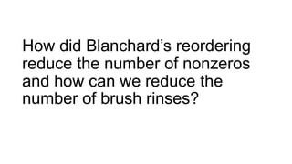 How did Blanchard’s reordering
reduce the number of nonzeros
and how can we reduce the
number of brush rinses?
 