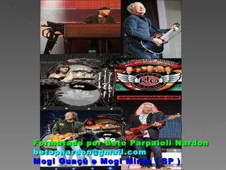 Formatado por Beto Parpaioli Nardon [email_address] Mogi Guaçú e Mogi Mirim ( SP ) 