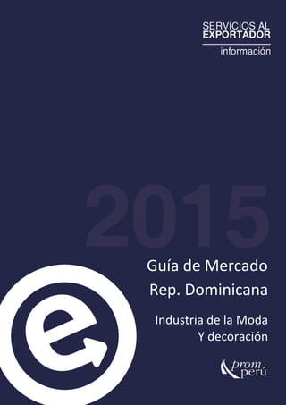 Guía de Mercado
Rep. Dominicana
Industria de la Moda
Y decoración
 